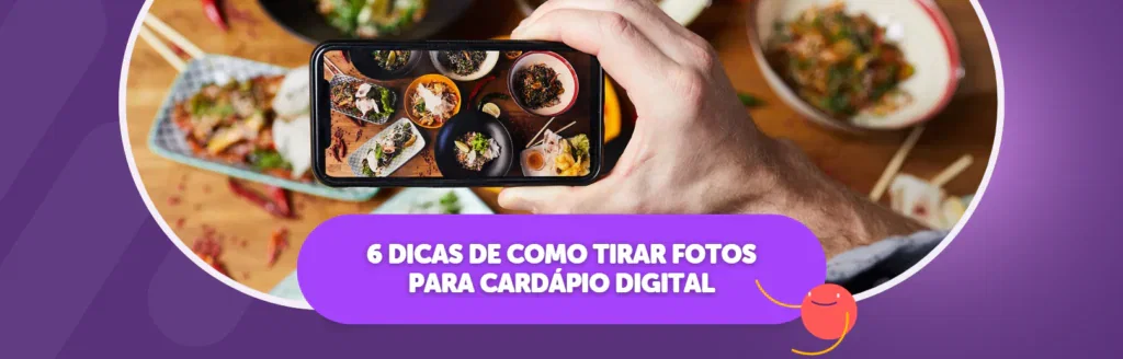 6 Dicas de Como Tirar Fotos Para Cardápio Digital