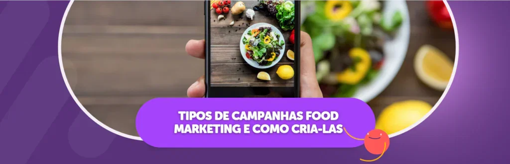 Tipos de Campanhas Food Marketing e Como Cria-las