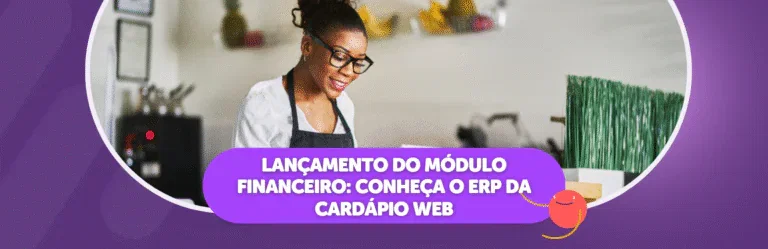 Lançamento do Módulo Financeiro: Conheça o ERP da Cardápio Web