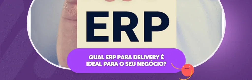 Qual ERP para Delivery é ideal Para o seu Negócio?