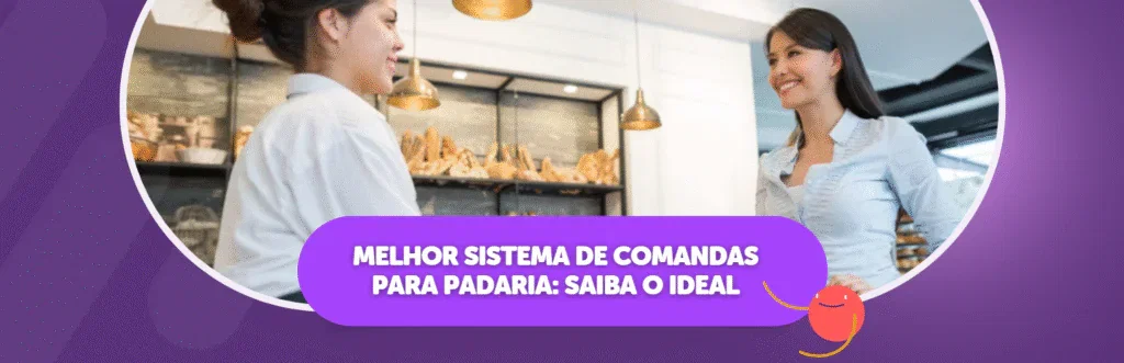 Melhor Sistema de Comandas Para Padaria: Saiba o Ideal