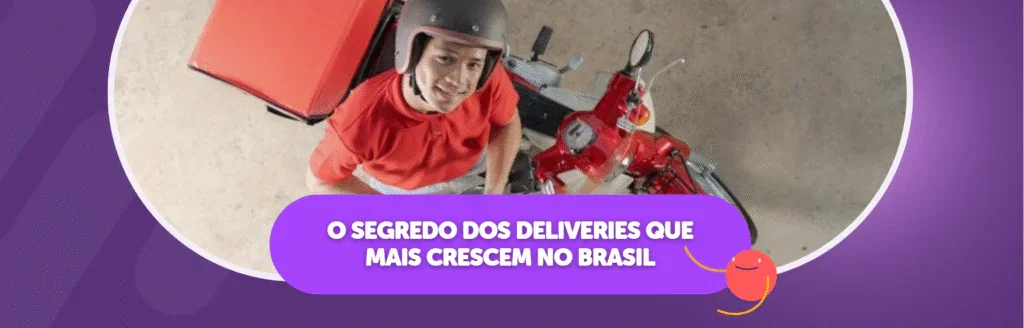 Delivery no Brasil: Segredo dos Deliveries que Mais Crescem