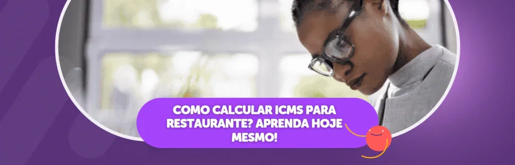 Como calcular ICMS para restaurante? Aprenda hoje mesmo!