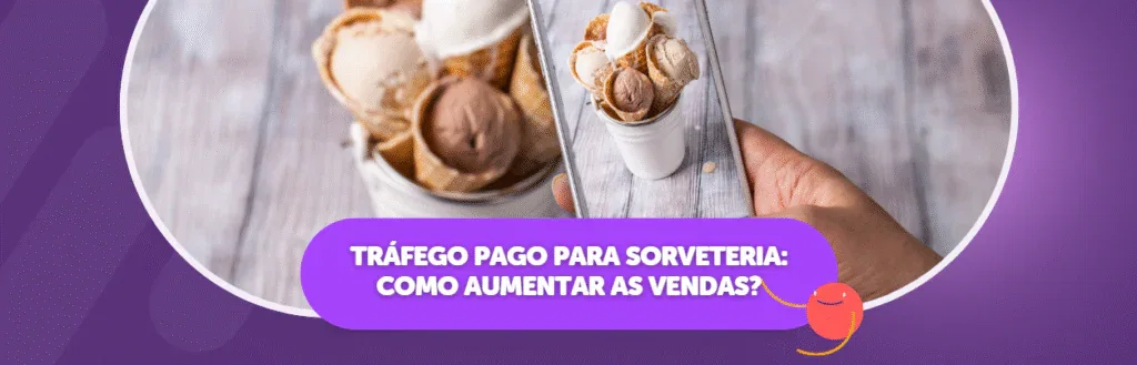Tráfego Pago para Sorveteria: Como Aumentar as Vendas?