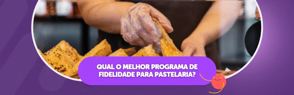 Qual o Melhor Programa de Fidelidade para Pastelaria?