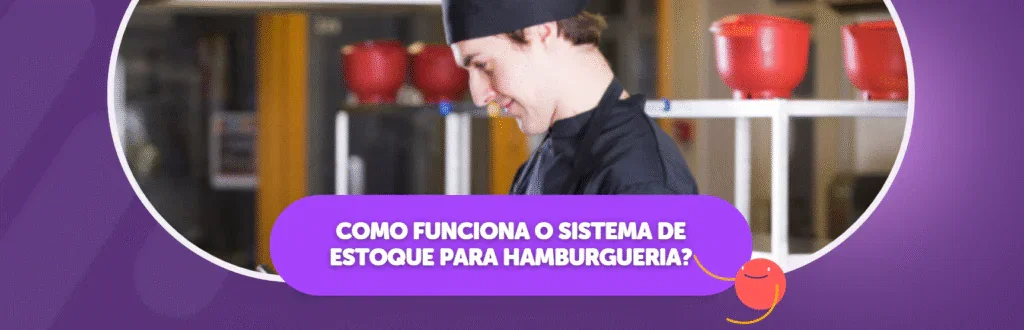 Como Funciona o Sistema de Estoque para Hamburgueria?