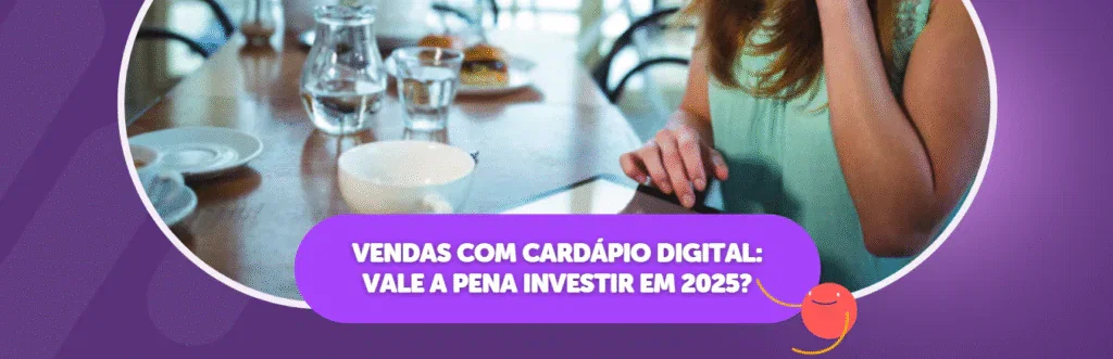 Vendas com Cardápio Digital: Vale a pena Investir em 2025?