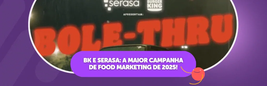 BK e Serasa: A Maior Campanha de Food Marketing de 2025!