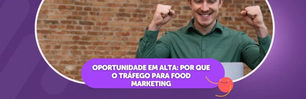 Oportunidade em Alta: Por Que o Tráfego para Food Marketing É o Próximo Nicho Que Vai Estourar