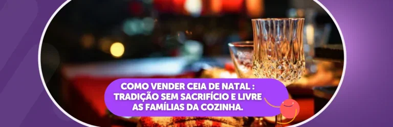 Como Vender Ceia de Natal Delivery com Lucro: Venda a Tradição e Livre as Famílias da Cozinha no Dia 24.