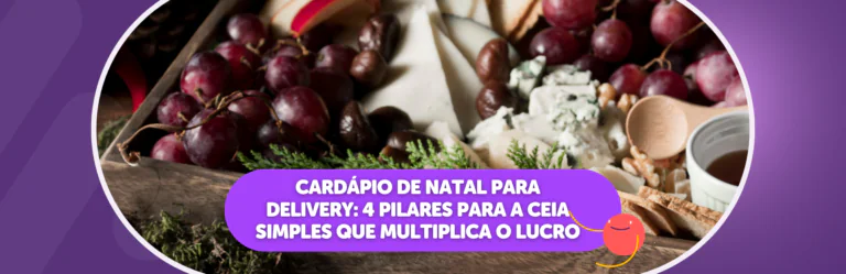 Cardápio de Natal para delivery: 4 pilares para a ceia simples que multiplica o lucro