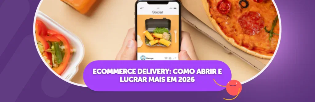 Ecommerce Delivery: Como abrir e lucrar mais em 2026