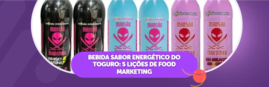 Bebida sabor energético do Toguro: 5 lições de Food Marketing