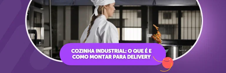 Cozinha Industrial: O que é e Como Montar para Delivery
