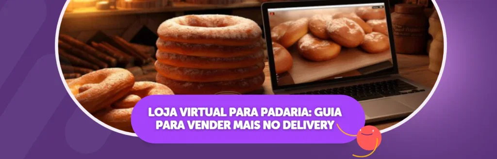 Loja virtual para padaria: Guia para vender mais no delivery