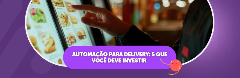 Automação para Delivery em Restaurantes: 5 que você precisa investir